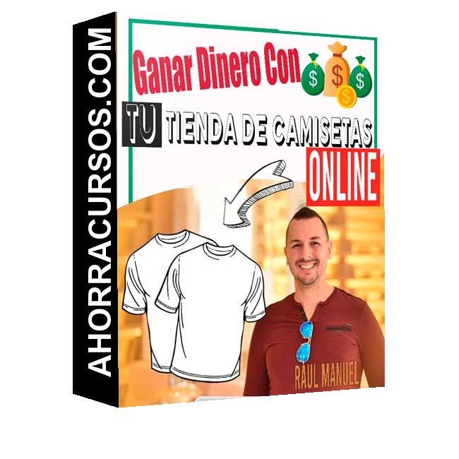 Curso Ganar Dinero Con tu tienda - Camisetas Online – Raúl Manuel