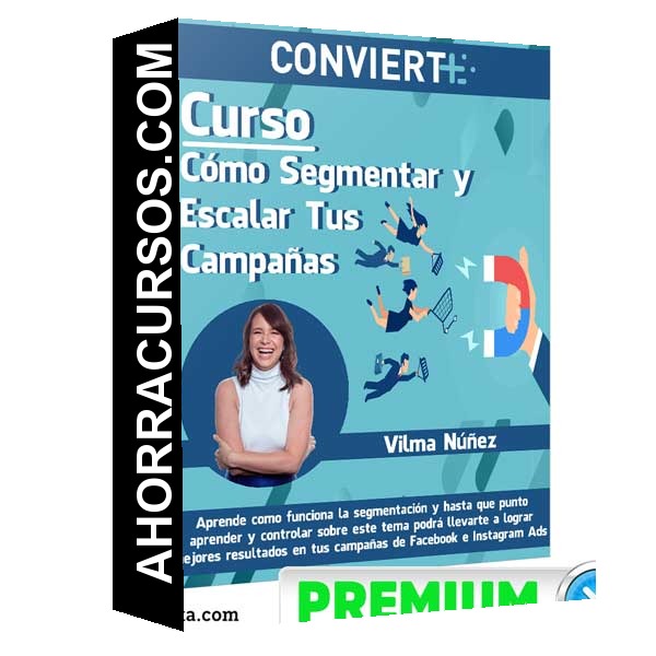 Curso Cómo Segmentar y Escalar Tus Campañas – Vilma Núñez
