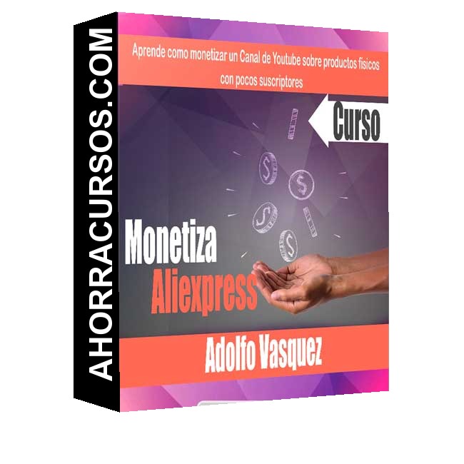 Curso Monetiza Aliexpress – Adolfo Vasquez