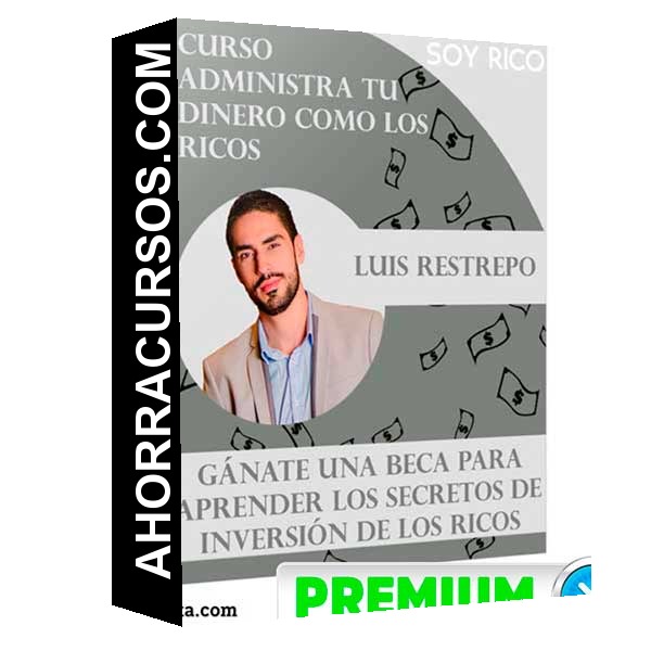 Curso Administra Tu Dinero Como los Ricos – Luis Restrepo
