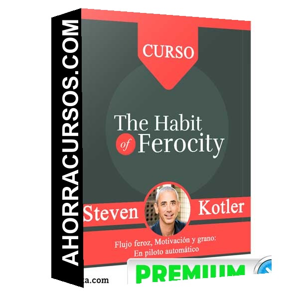The Habit Of Ferocity – Steven Kotler