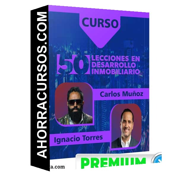 Curso 50 Lecciones En Desarrollo Inmobiliario – Carlos Muñoz & Ignacio Torres