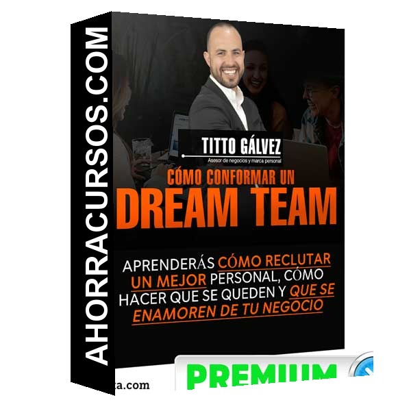 Curso Cómo Conformar Un Dream Team – Tito Gálvez