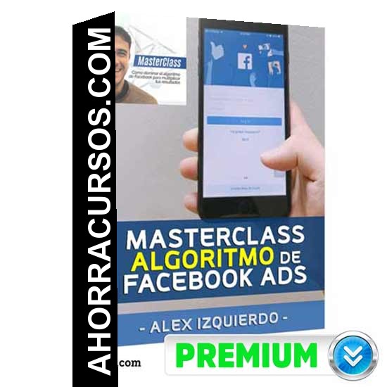 Masterclass Algoritmo - Facebook Ads – Alex Izquierdo