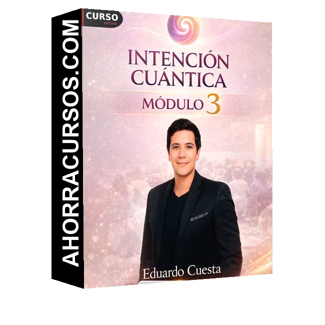 Intención Cuántica Módulo 3 de Eduardo Cuesta