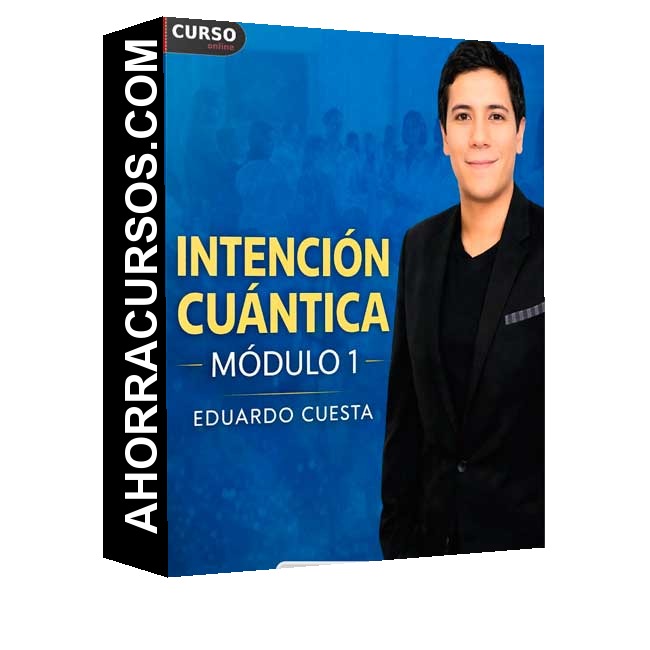 Intención Cuántica Módulo 1 de Eduardo Cuesta