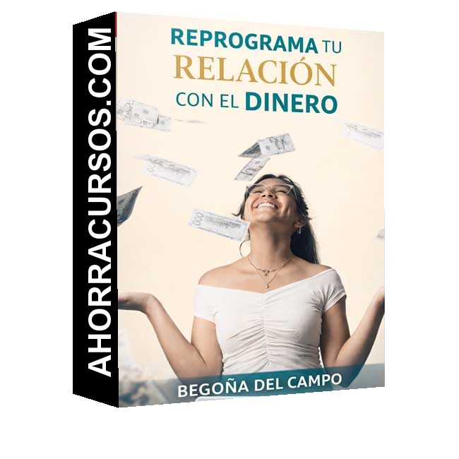 Reprograma tu Relación con el Dinero - Begoña del Campo