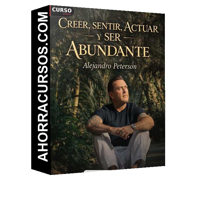 Creer, sentir, actuar y ser abundante - Alejandro Peterson
