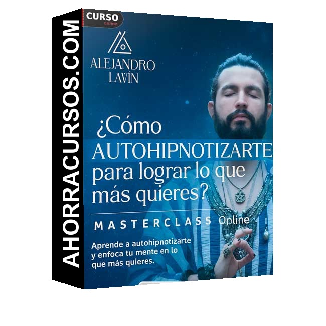 Cómo autohipnotizarte para lograr lo que más quieres - Alejandro Lavin