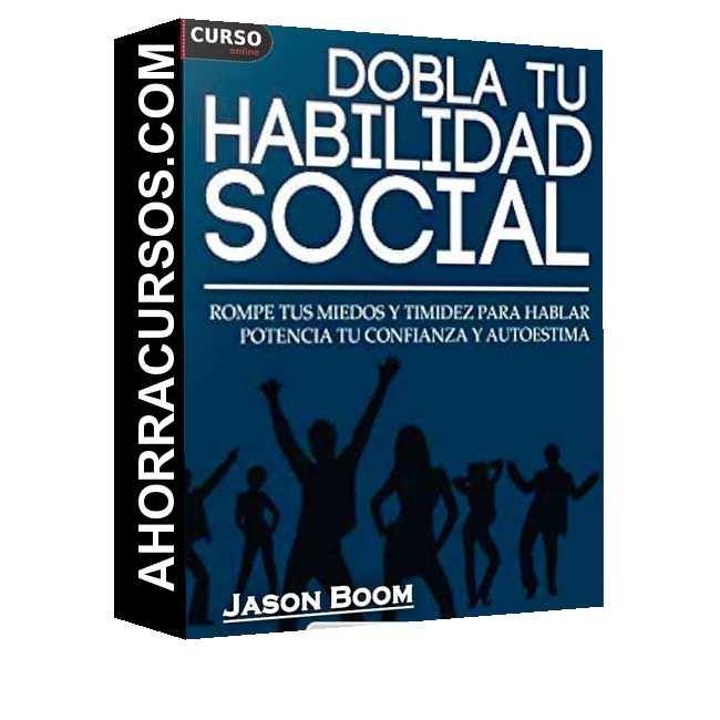 Habilidades Sociales. Rompe tus Miedos y Timidez Para Hablar - Jason Boom