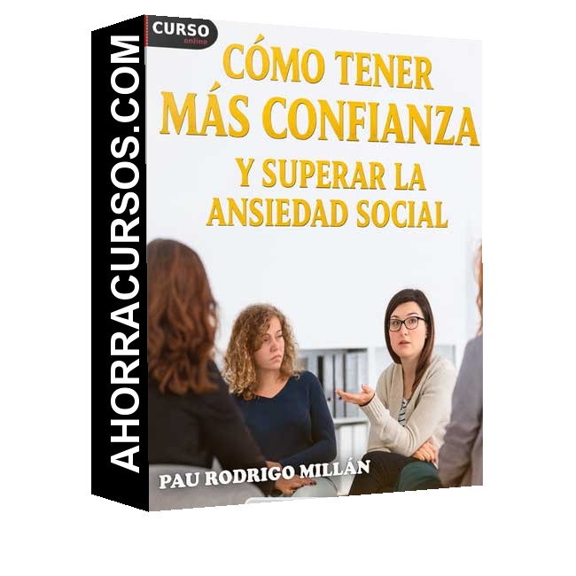 Cómo tener Más Confianza y Superar la Ansiedad Social - Pau Rodrigo Millán