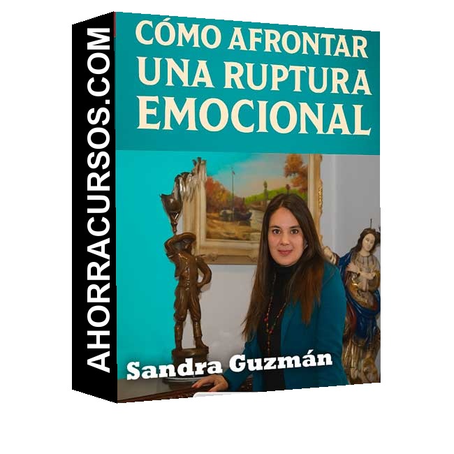 Cómo Superar una Ruptura Emocional - Sandra Guzmán