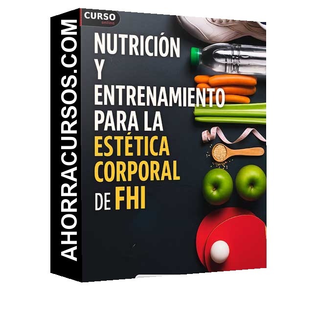 Nutrición y entrenamiento para la estética corporal - FHI
