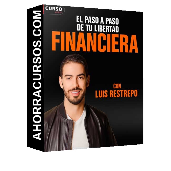 El paso a paso para tu libertad Financiera - Luis Restrepo