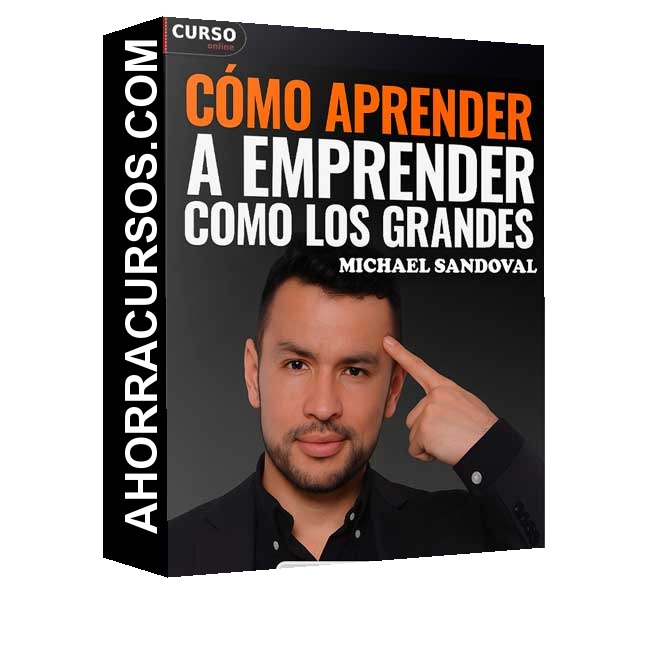 Cómo Aprender a Emprender Como los Grandes - Michael Sandoval