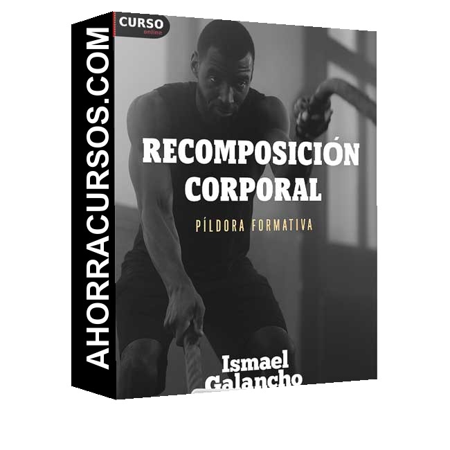 Píldora Formativa de Recomposición Corporal - Ismael Galancho