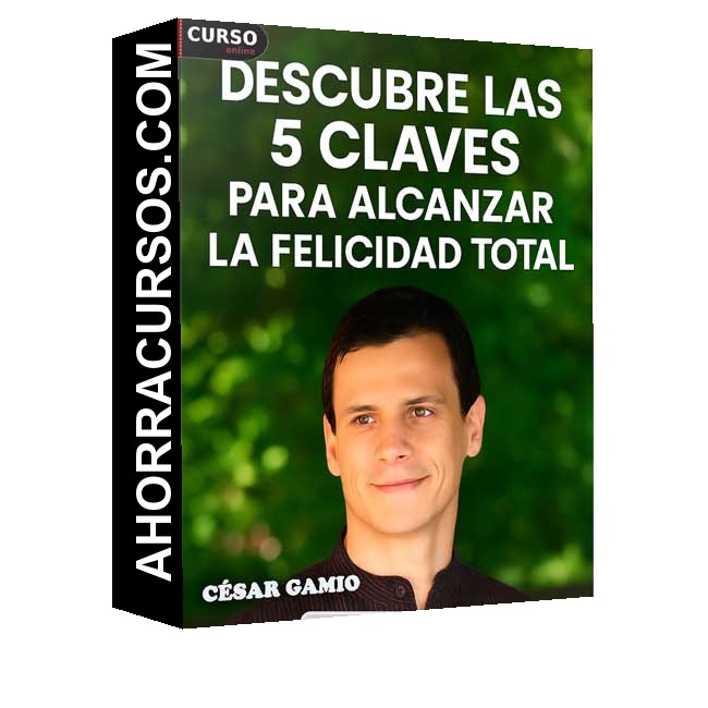 Descubre las 5 Claves Para Alcanzar la Felicidad Total - César Gamio