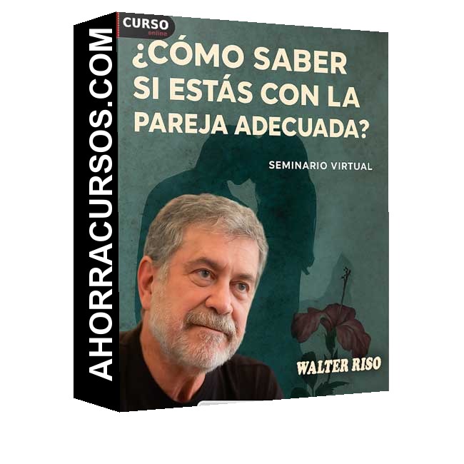 Seminario Online Cómo saber si estás con la pareja adecuada - Walter Riso