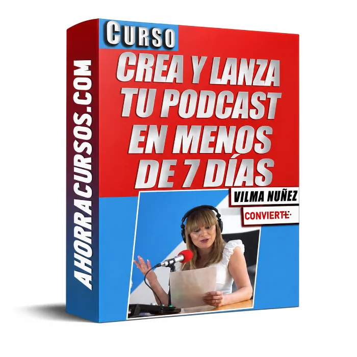 Curso Crea y Lanza Tu Podcast en Menos de 7 Días – Vilma Núñez