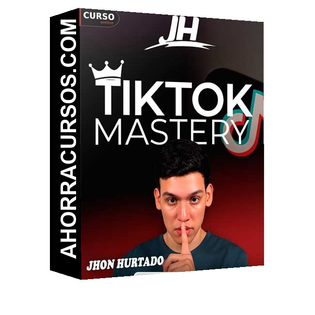 Tiktok Mastery – Jhon Hurtado - Jhon Hurtado
