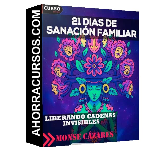 21 Días de Sanación Familiar – Liberando Cadenas Invisibles - Monse Cázares
