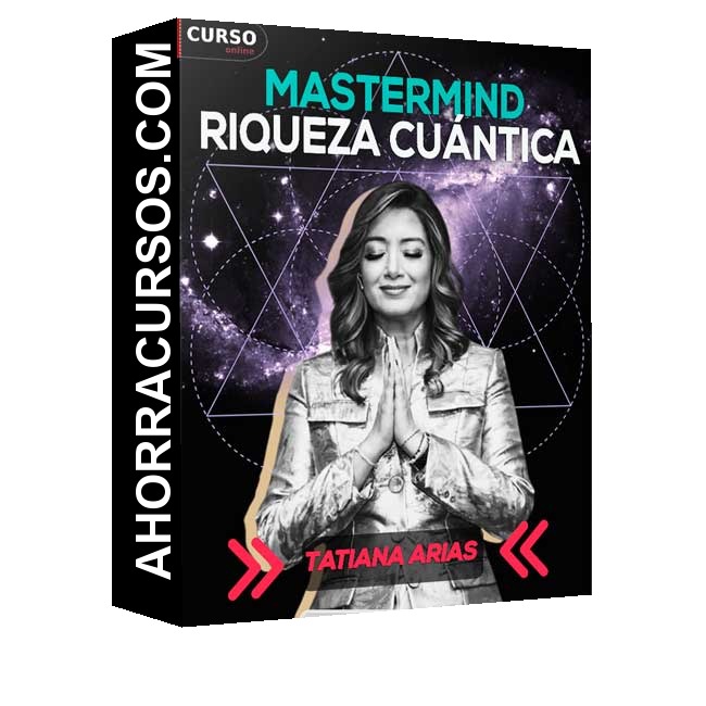 Mastermind Riqueza Cuántica (actualizado a Julio 2025) - Tatiana Arias