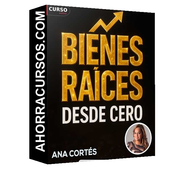 Arranca desde 0 en Bienes Raíces - Ana Cortés