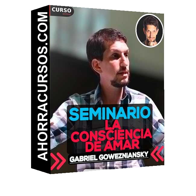 Seminario la Consciencia de Amar - Gabriel Gowezniansky