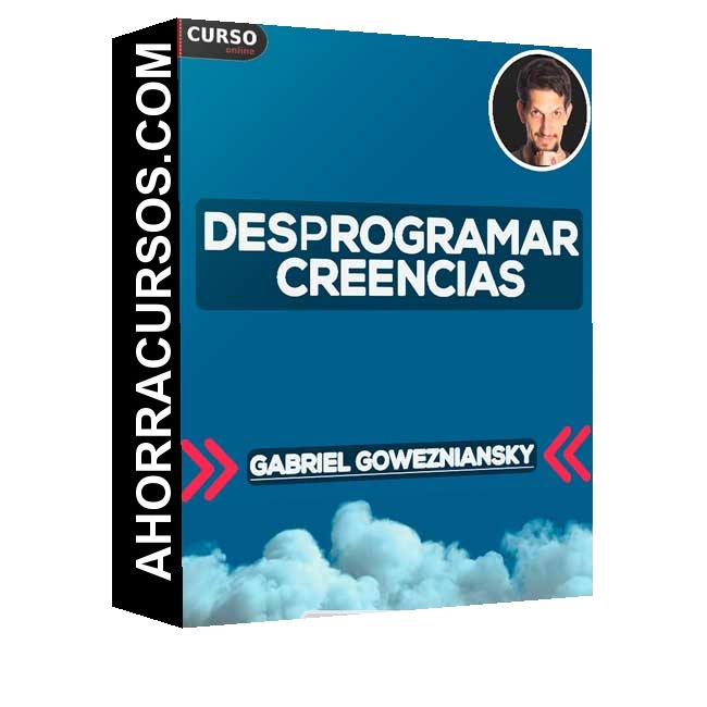 Desprogramar Creencias - Gabriel Gowezniansky