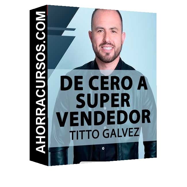 De Cero a Super Vendedor - Titto Galvez