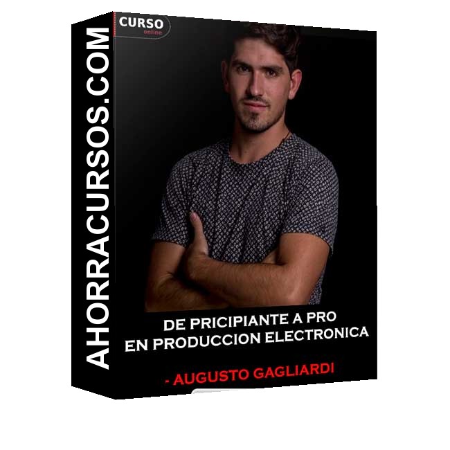 De Principiante a PRO en Producción Electrónica - Augusto Gagliardi