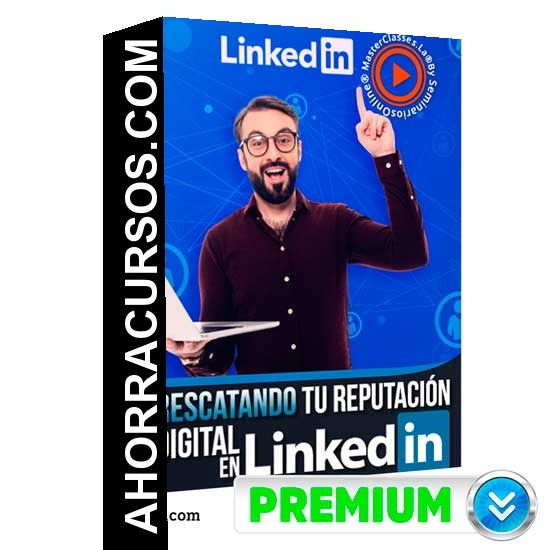 Rescatando tu Reputación Digital en LinkedIn
