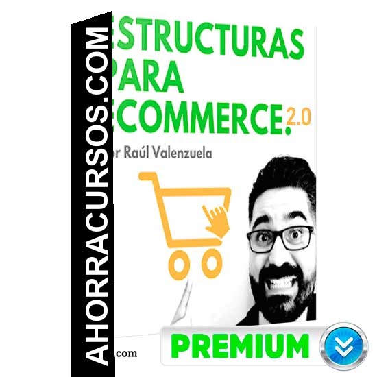 Estructuras para Ecommerce 2.0 - Raúl Valenzuela