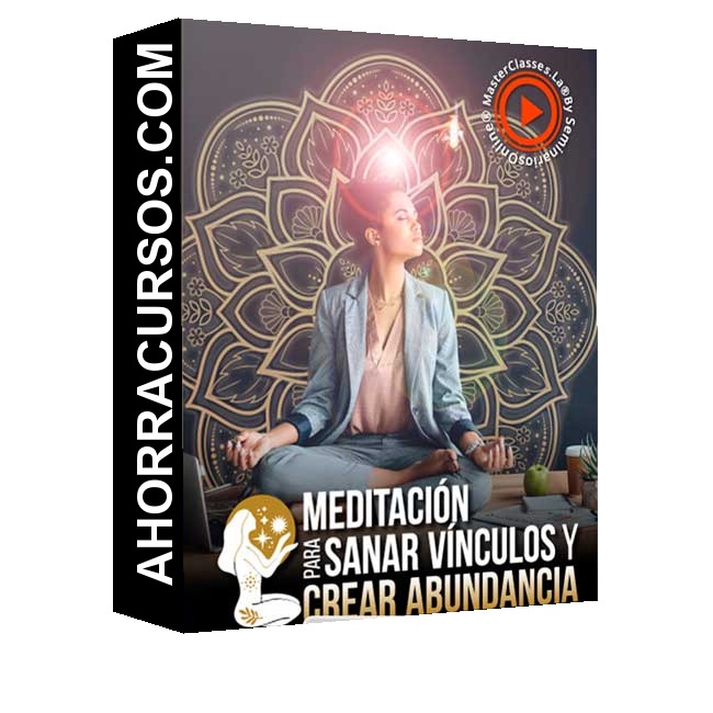 Meditación para sanar vínculos y crear abundancia – Masterclasses.la