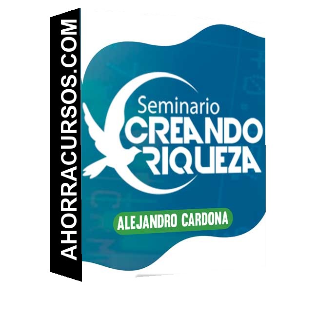 Seminario Creando Riquezas – Alejandro Cardona