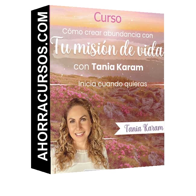 Curso Como Crear Abundancia con tu Misión - Vida – Tania Karam