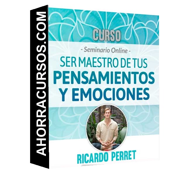 Curso Seminario Ser maestro - tus Pensamientos y Emociones – Ricardo Perret
