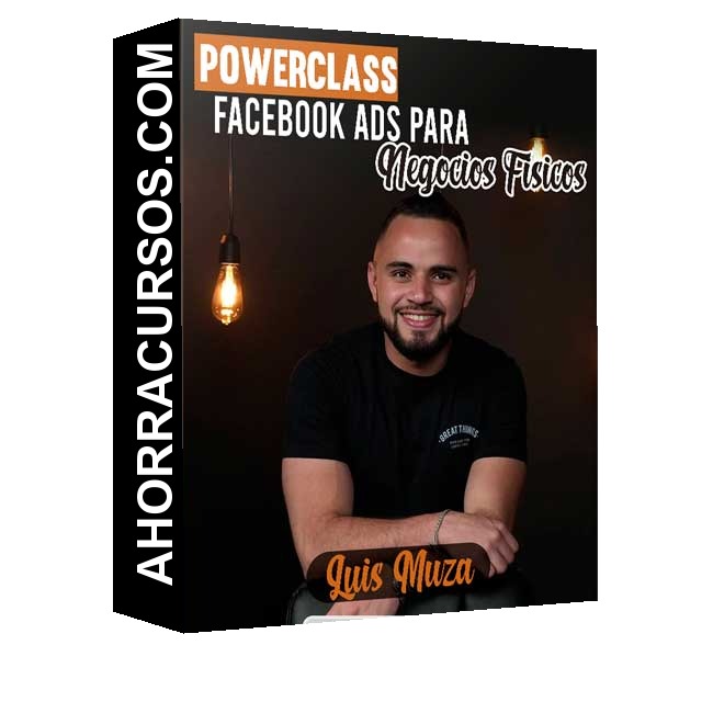 PowerClass Facebook Ads para Negocios Fisicos – Luis Muza