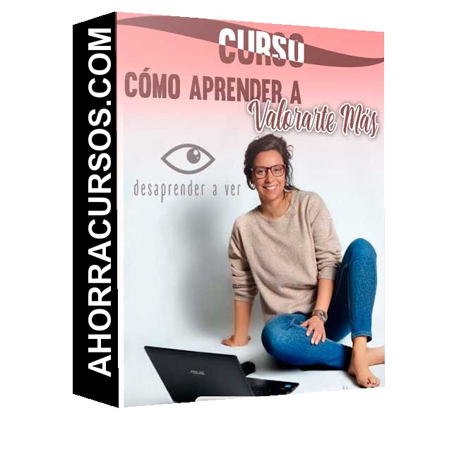 Curso Cómo Aprender a Valorarte Más – Desaprender a Ver