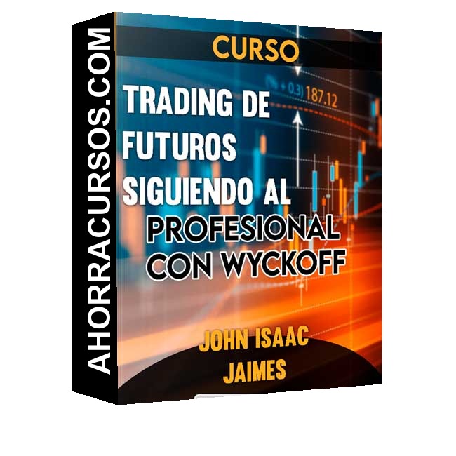 Curso Trading - Futuros Siguiendo al profesional con Wyckoff – John Isaac Jaimes