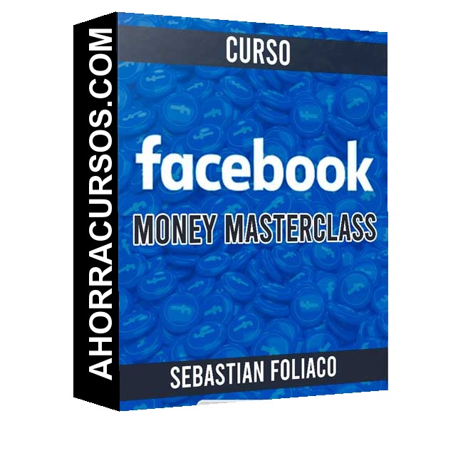 Curso Facebook Money Masterclass – Sebastian Foliaco
