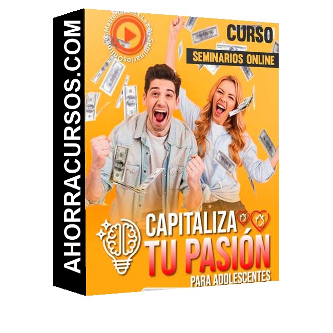 Curso Capitaliza tu Pasión para Adolescentes – Seminarios Online