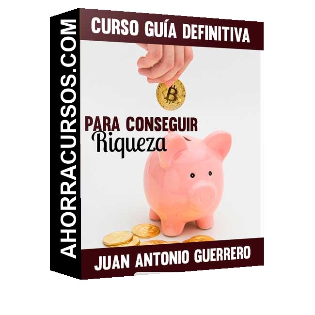 Curso Guía definitiva para conseguir riqueza – Juan Antonio Guerrero Cañongo
