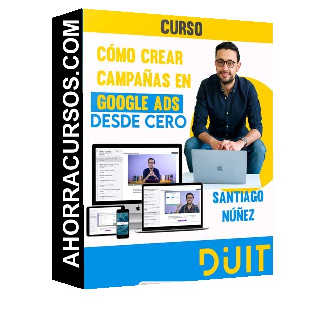 Curso Cómo crear campañas en Google Ads desde cero – Santiago Núñez
