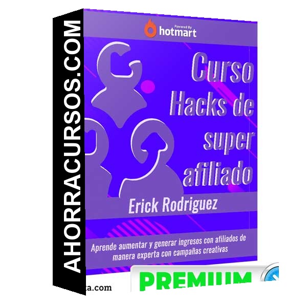 Curso Hacks - Super Afiliado – Erick Rodriguez