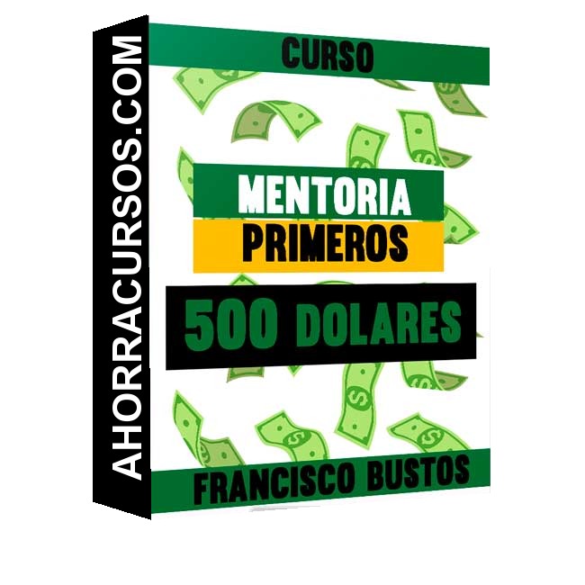 Curso Mentoria Primeros 500 dolares – Francisco Bustos