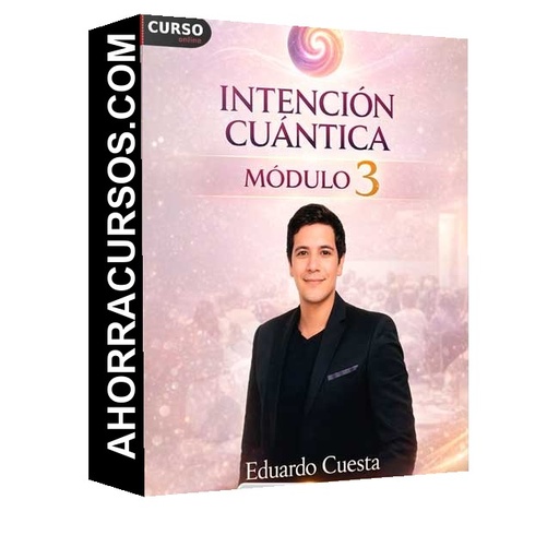 Intención Cuántica Módulo 3 de Eduardo Cuesta