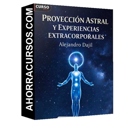 Proyección Astral y Experiencias Extracorporales - Alejandro Dajil