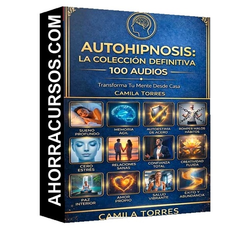 Autohipnosis La Colección Definitiva 100 Audios - Camila Torres