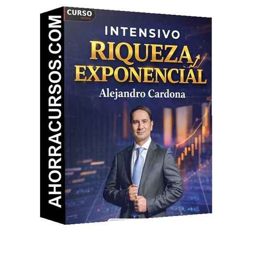 Intensivo Riqueza Exponencial - Alejandro Cardona